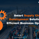 Smart Supply Chain Development Solutions for Efficient Business Operations